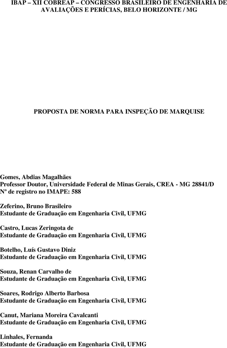 em Engenharia Civil, UFMG Botelho, Luís Gustavo Diniz Estudante de Graduação em Engenharia Civil, UFMG Souza, Renan Carvalho de Estudante de Graduação em Engenharia Civil, UFMG Soares, Rodrigo