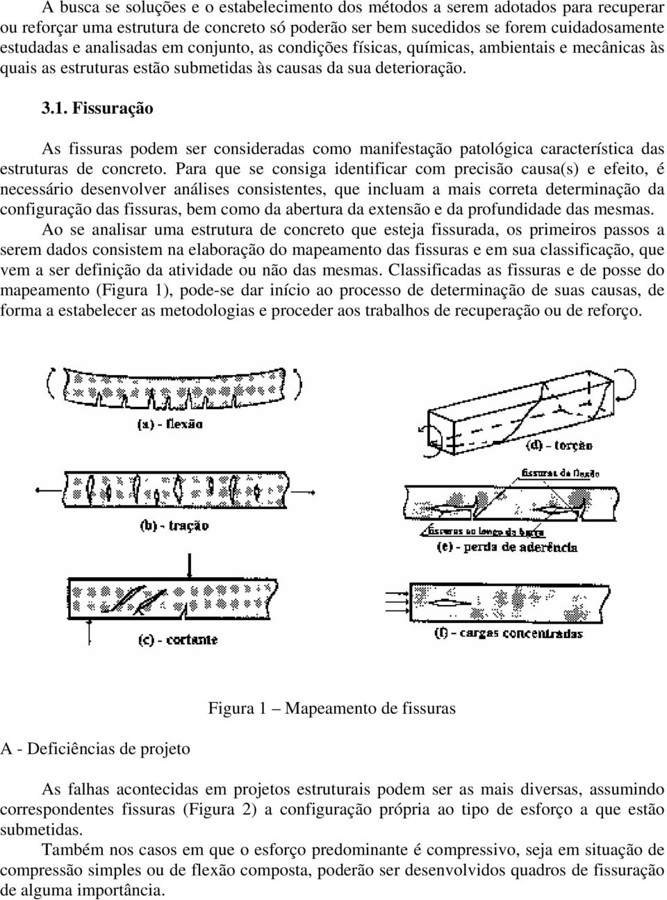 Fissuração As fissuras podem ser consideradas como manifestação patológica característica das estruturas de concreto.