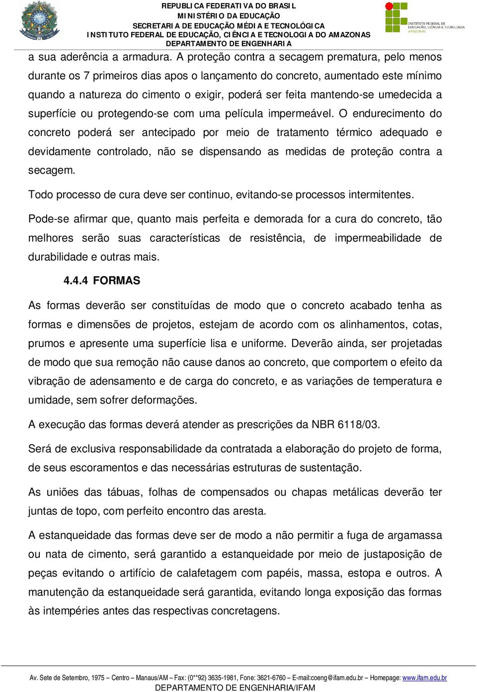 umedecida a superfície ou protegendo-se com uma película impermeável.