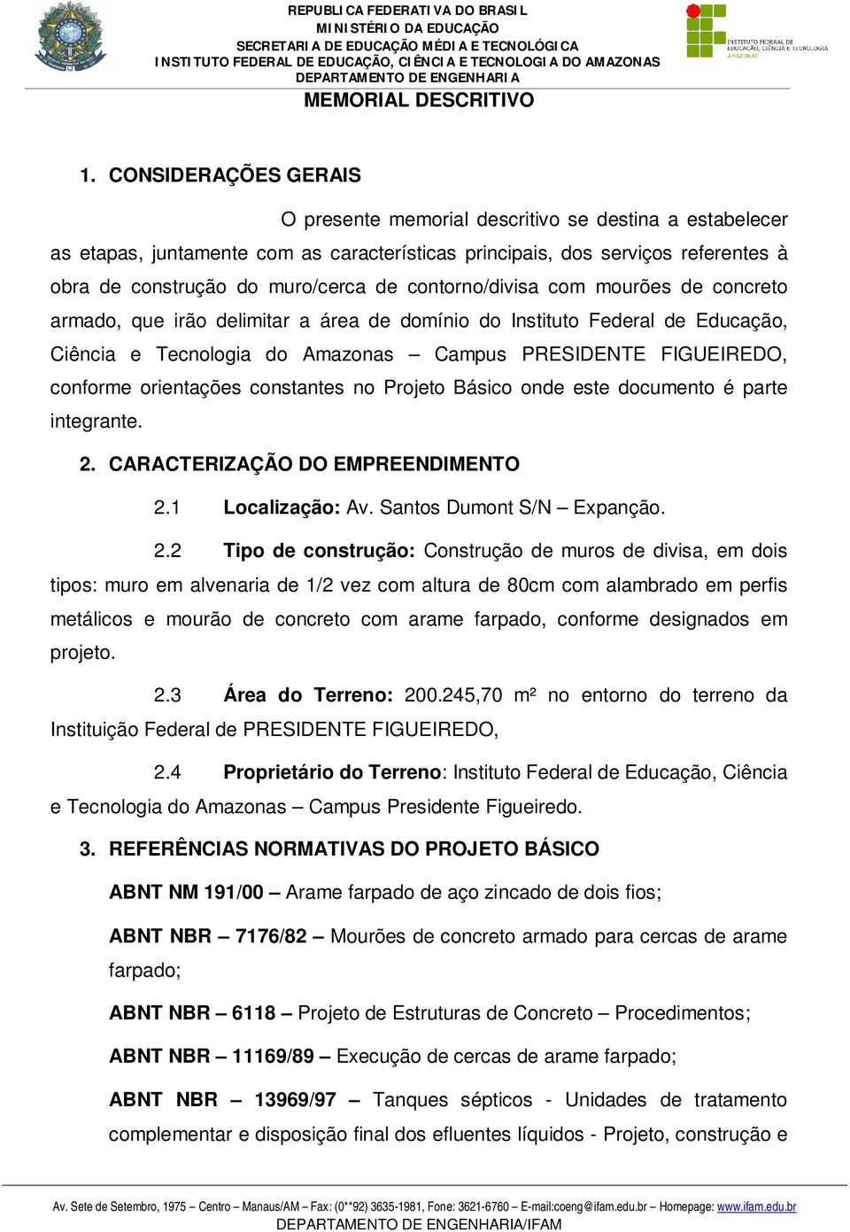 contorno/divisa com mourões de concreto armado, que irão delimitar a área de domínio do Instituto Federal de Educação, Ciência e Tecnologia do Amazonas Campus PRESIDENTE FIGUEIREDO, conforme