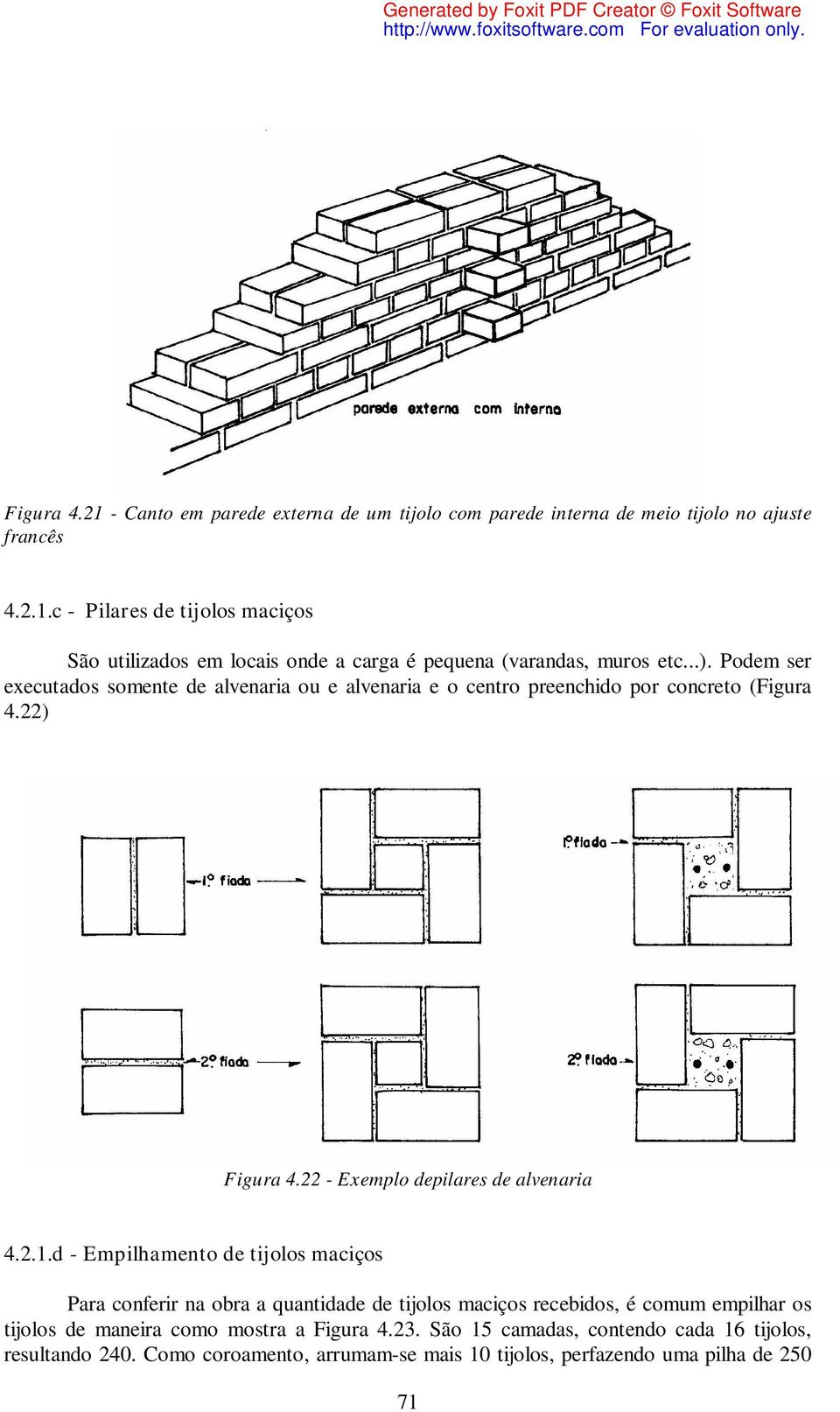 d - Empilhamento de tijolos maciços Para conferir na obra a quantidade de tijolos maciços recebidos, é comum empilhar os tijolos de maneira como mostra a Figura 4.23.