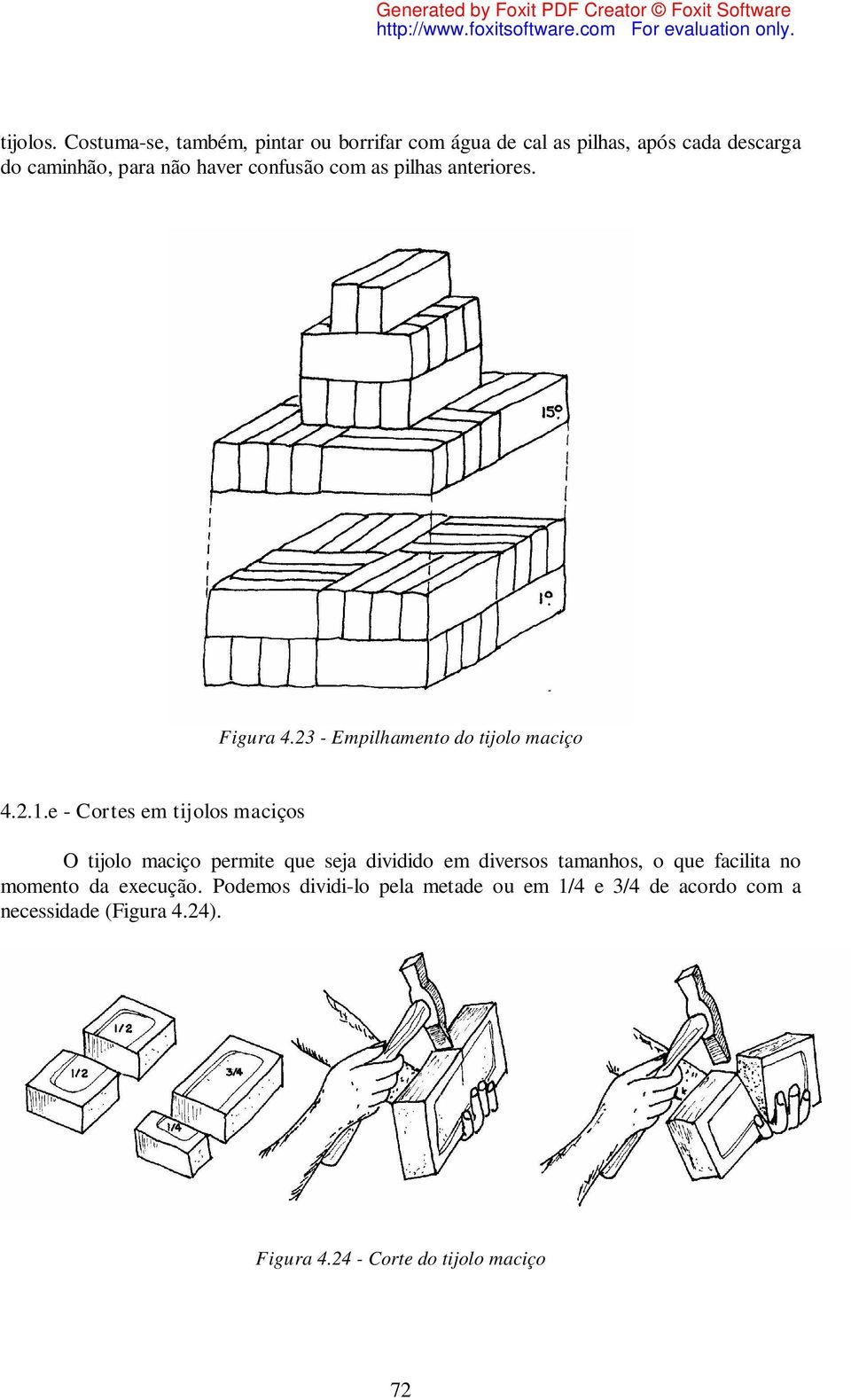 confusão com as pilhas anteriores. Figura 4.23 - Empilhamento do tijolo maciço 4.2.1.