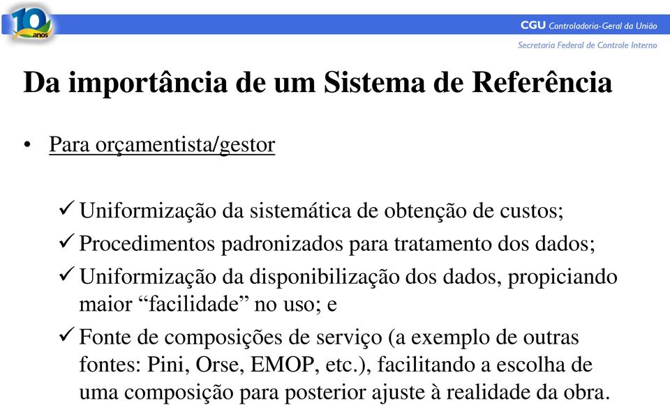 disponibilização dos dados, propiciando maior facilidade no uso; e Fonte de composições de serviço (a