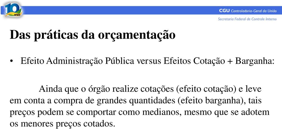 leve em conta a compra de grandes quantidades (efeito barganha), tais