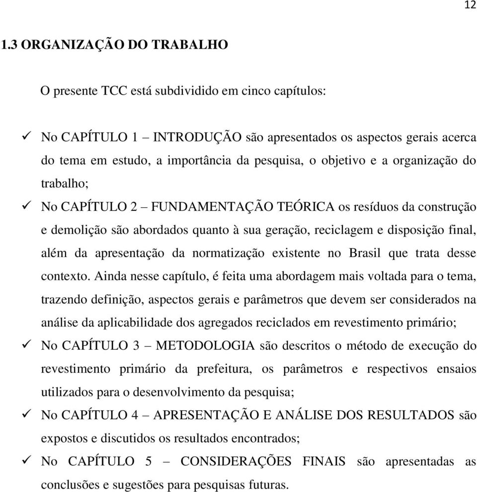 da normatização existente no Brasil que trata desse contexto.