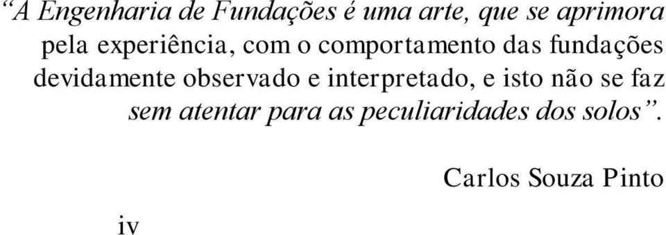 devidamente observado e interpretado, e isto não se faz