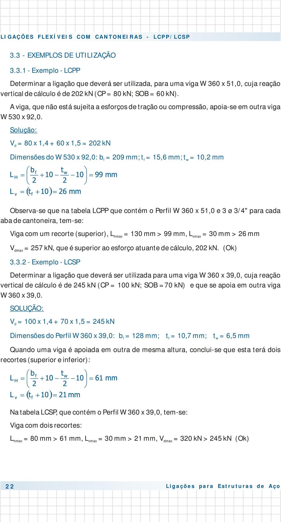 viga, que não está sujeita a esforços e tração ou compressão, apoiase em outra viga W 53 x 92,.