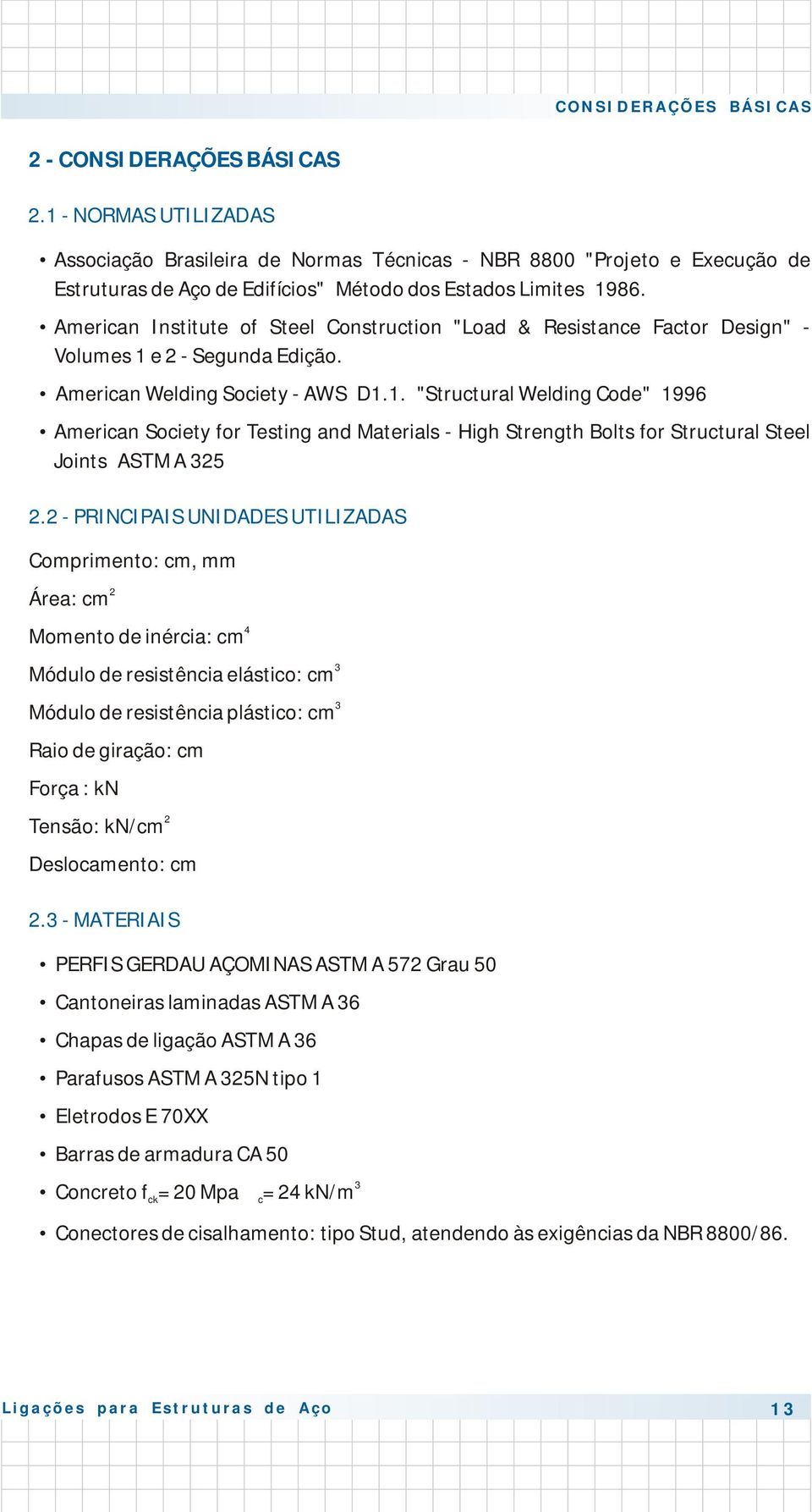 e 2 Seguna Eição. merican Weling Society WS D1.1. "Structural Weling Coe" 1996 merican Society for Testing an aterials High Strength Bolts for Structural Steel Joints ST 325 2.