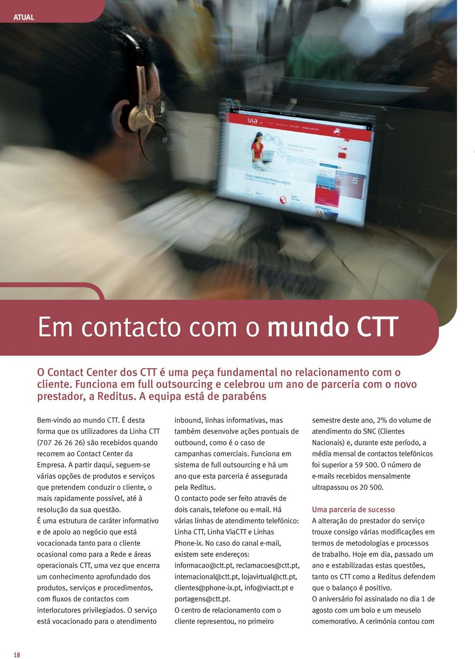 É desta forma que os utilizadores da Linha CTT (707 26 26 26) são recebidos quando recorrem ao Contact Center da Empresa.