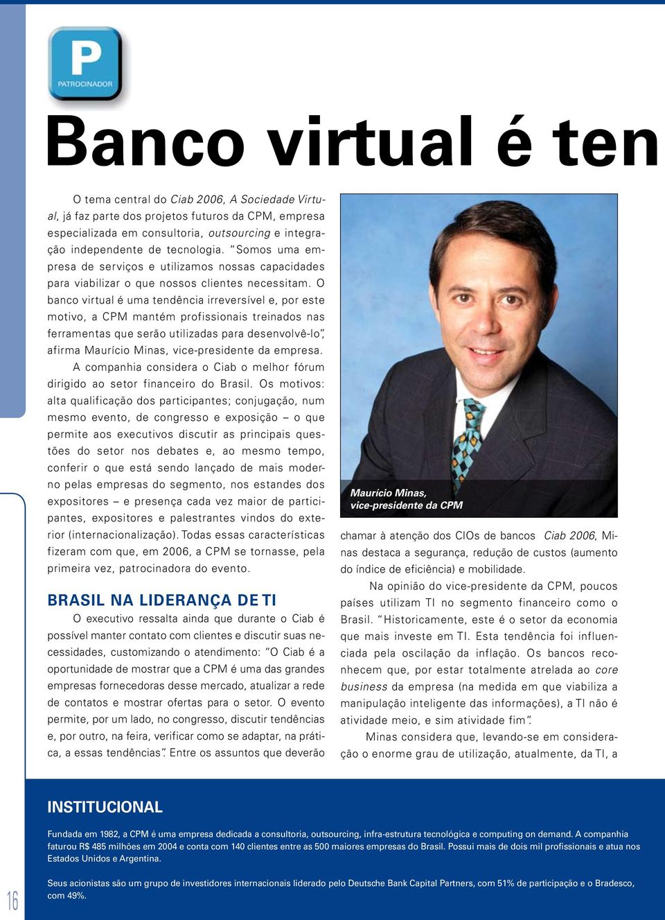 O banco virtual é uma tendência irreversível e, por este motivo, a CPM mantém profissionais treinados nas ferramentas que serão utilizadas para desenvolvê-lo, afirma Maurício Minas, vice-presidente