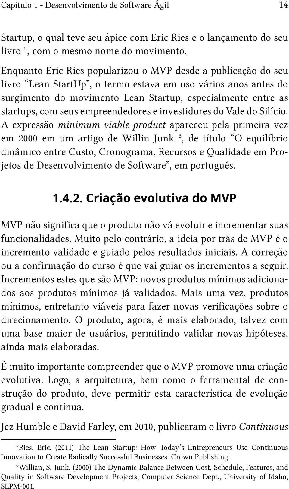 com seus empreendedores e investidores do Vale do Silício.