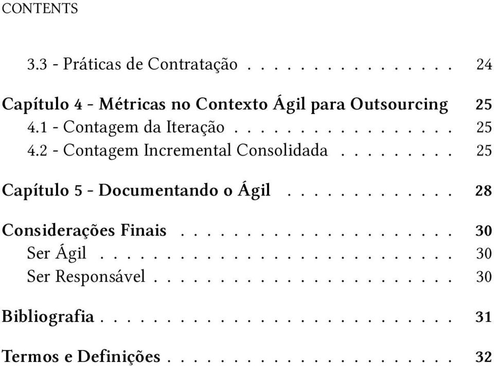 ........ 25 Capítulo 5 - Documentando o Ágil............. 28 Considerações Finais..................... 30 Ser Ágil.