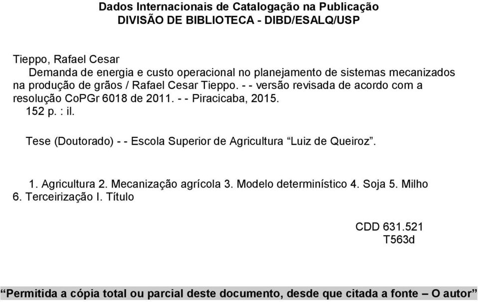 - - Piracicaba, 2015. 152 p. : il. Tese (Doutorado) - - Escola Superior de Agricultura Luiz de Queiroz. 1. Agricultura 2. Mecanização agrícola 3.