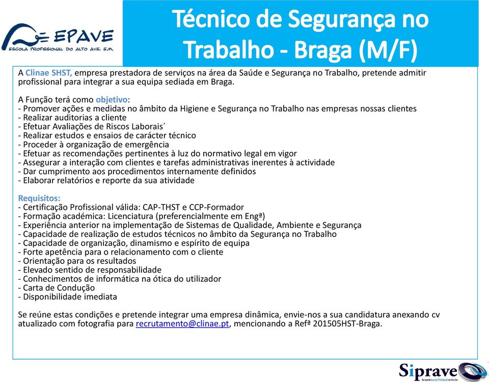 Laborais - Realizar estudos e ensaios de carácter técnico - Proceder à organização de emergência - Efetuar as recomendações pertinentes à luz do normativo legal em vigor - Assegurar a interação com