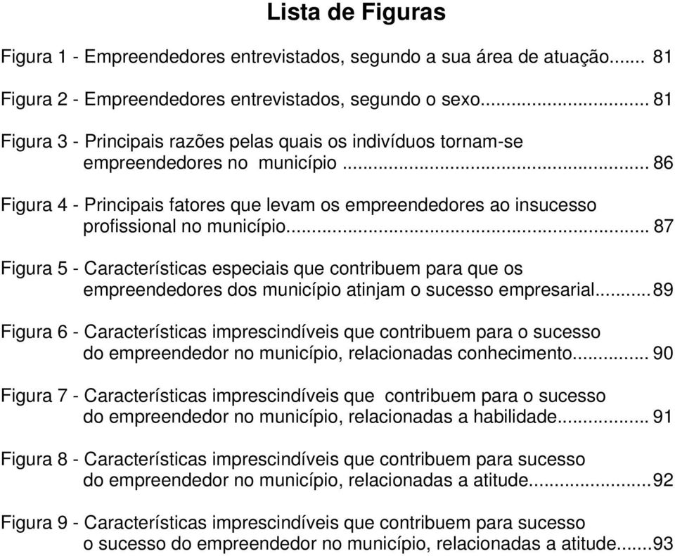 .. 87 Figura 5 - Características especiais que contribuem para que os empreendedores dos município atinjam o sucesso empresarial.