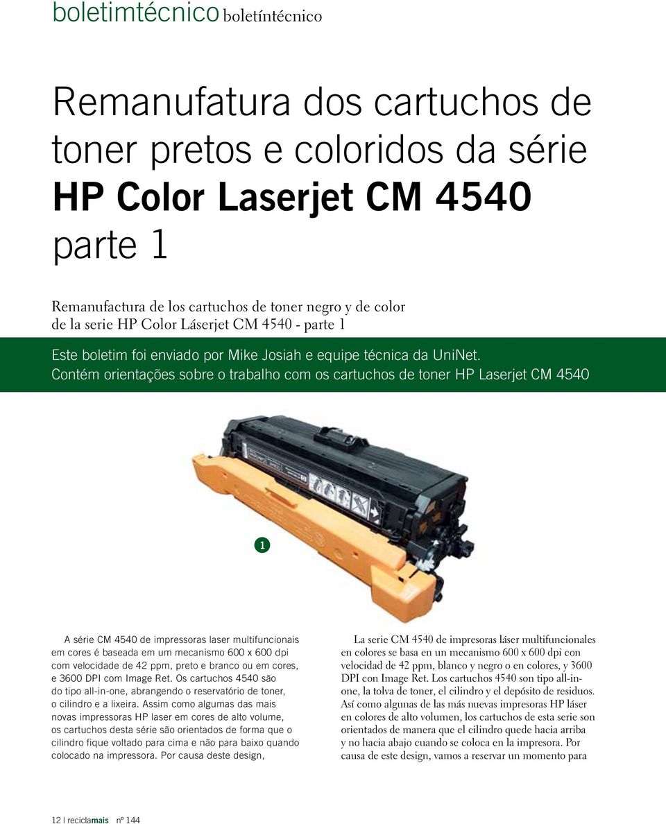 Contém orientações sobre o trabalho com os cartuchos de toner HP Laserjet CM 4540 1 A série CM 4540 de impressoras laser multifuncionais em cores é baseada em um mecanismo 600 x 600 dpi com