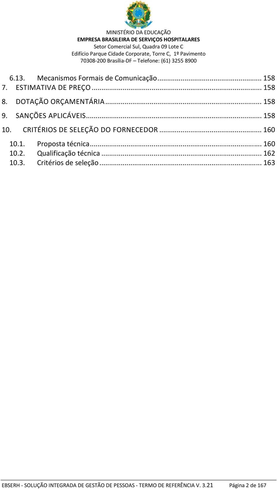 CRITÉRIOS DE SELEÇÃO DO FORNECEDOR... 160 10.1. Proposta técnica... 160 10.2.