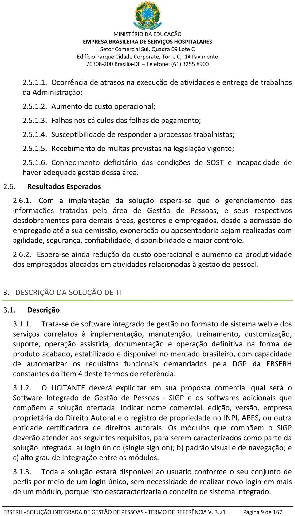 Conhecimento deficitário das condições de SOST e incapacidade de haver adequada gestão dessa área. 2.6. Resultados Esperados 2.6.1.