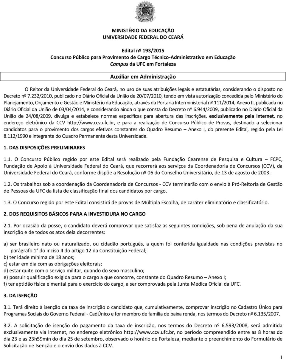 232/2010, publicado no Diário Oficial da União de 20/07/2010, tendo em vista autorização concedida pelo Ministério do Planejamento, Orçamento e Gestão e Ministério da Educação, através da Portaria