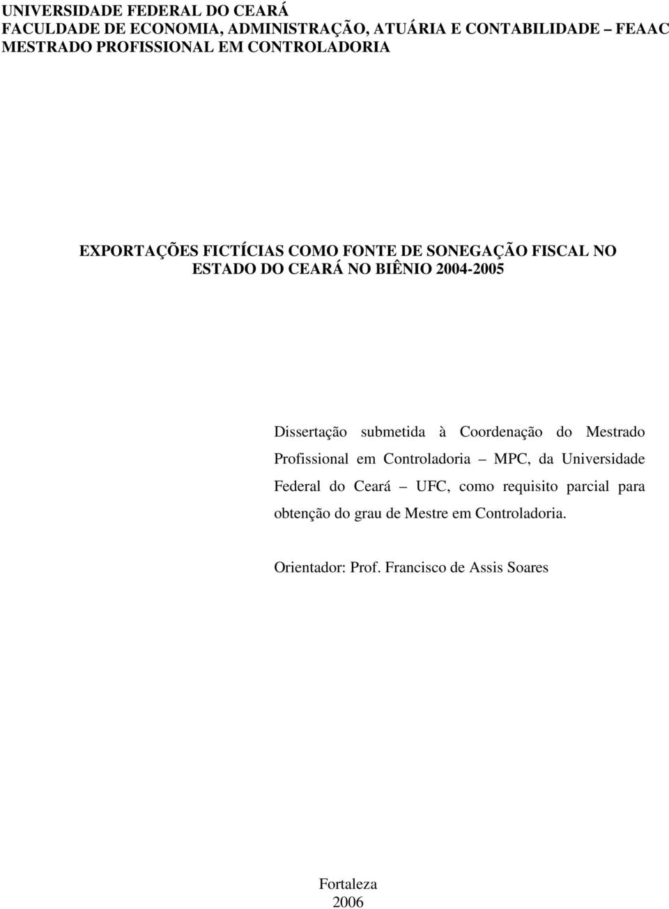 2004-2005 Dissertação submetida à Coordenação do Mestrado Profissional em Controladoria MPC, da Universidade Federal do