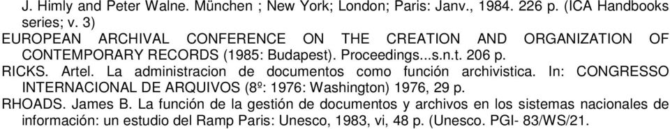 Artel. La administracion de documentos como función archivistica. In: CONGRESSO INTERNACIONAL DE ARQUIVOS (8º: 1976: Washington) 1976, 29 p.