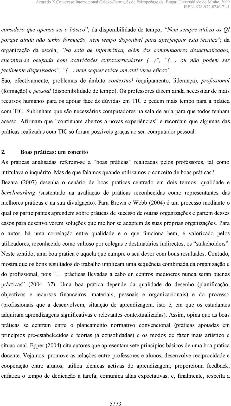 víruseficaz. São, efectivamente, problemas de âmbito contextual (equipamento, liderança), profissional (formação) e pessoal (disponibilidade de tempo).