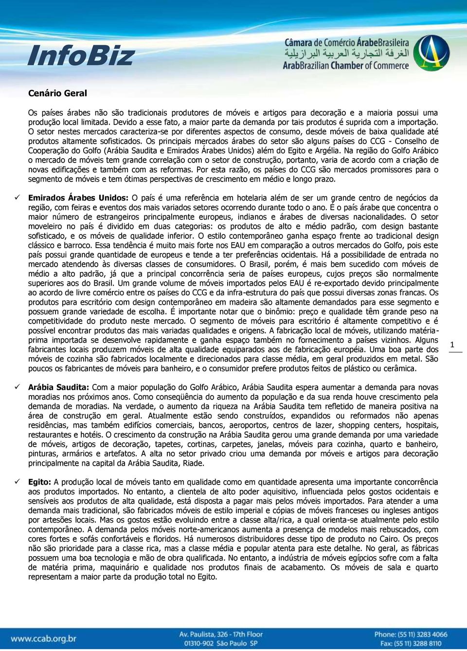 O setor nestes mercados caracteriza-se por diferentes aspectos de consumo, desde móveis de baixa qualidade até produtos altamente sofisticados.