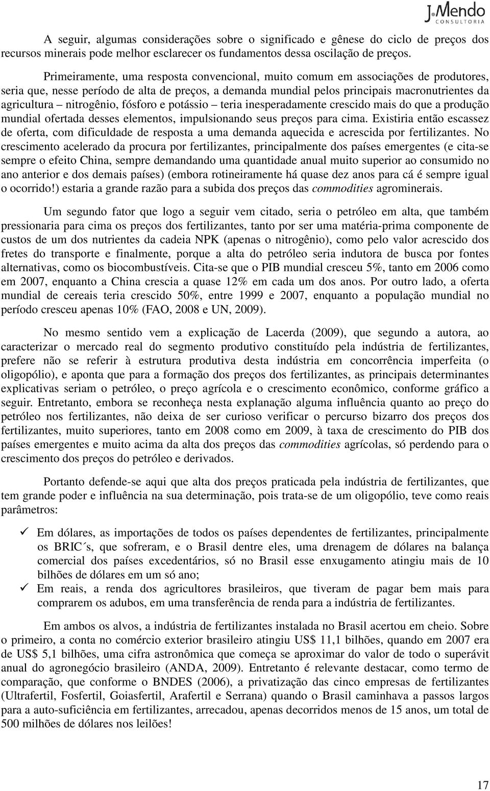 nitrogênio, fósforo e potássio teria inesperadamente crescido mais do que a produção mundial ofertada desses elementos, impulsionando seus preços para cima.