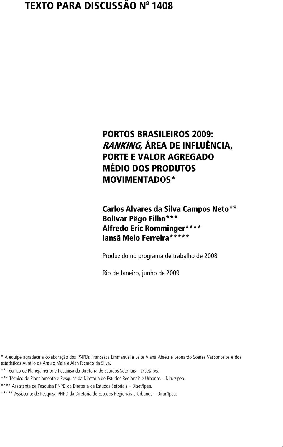 Viana Abreu e Leonardo Soares Vasconcelos e dos estatísticos Aurélio de Araujo Maia e Alan Ricardo da Silva. ** Técnico de Planejamento e Pesquisa da Diretoria de Estudos Setoriais Diset/Ipea.