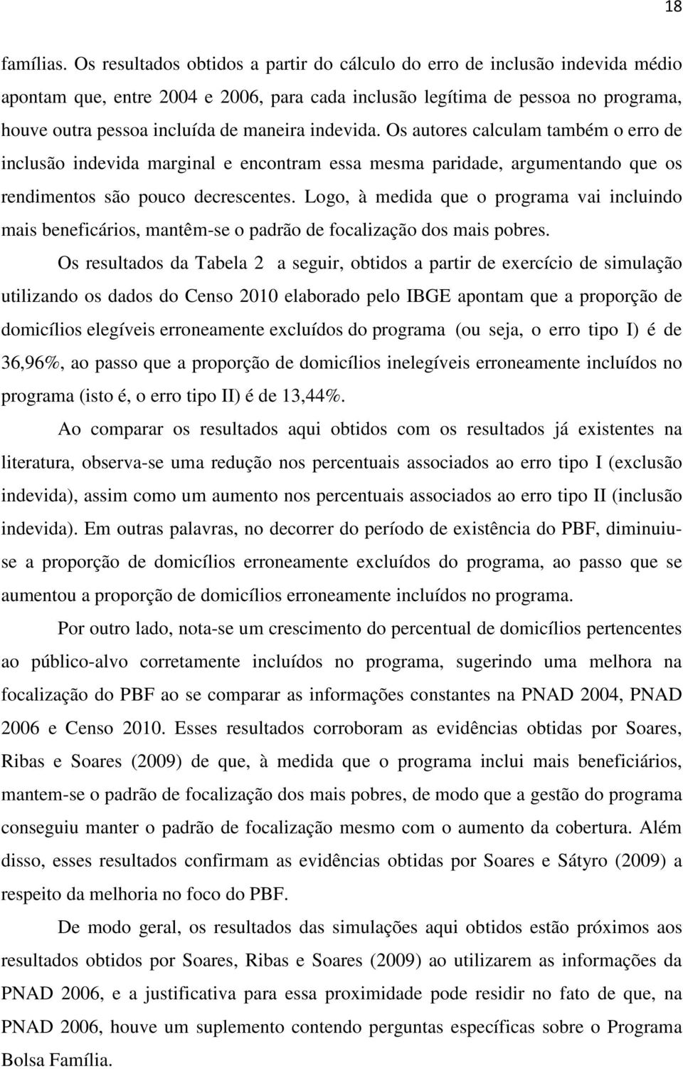 indevida. Os autores calculam também o erro de inclusão indevida marginal e encontram essa mesma paridade, argumentando que os rendimentos são pouco decrescentes.