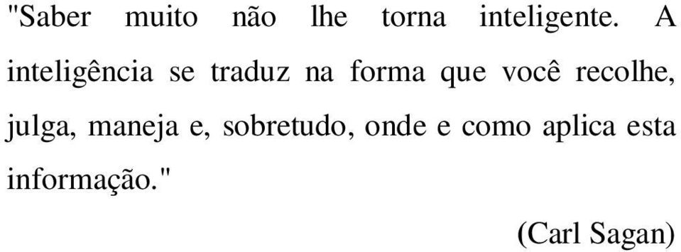 recolhe, julga, maneja e, sobretudo, onde