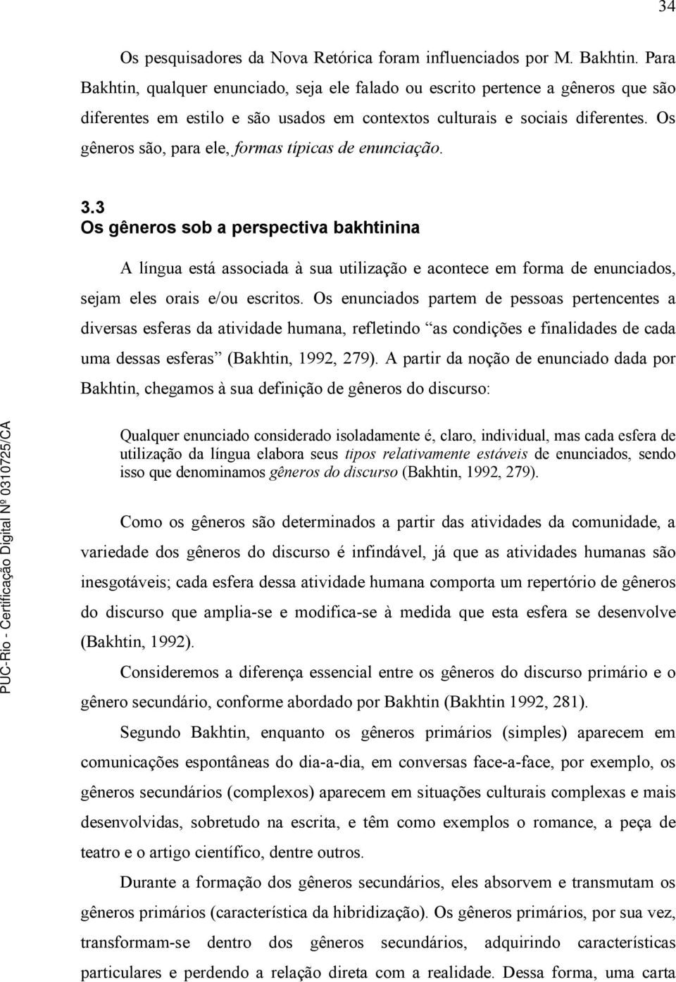 Os gêneros são, para ele, formas típicas de enunciação. 3.