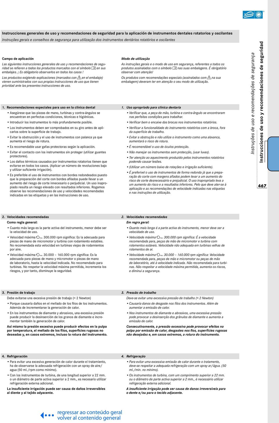 Los productos exigiendo explicaciones (marcados con & en el embalaje) vienen suministrados con sus propias instrucciones de uso que tienen prioridad ante las presentes instrucciones de uso. 1.