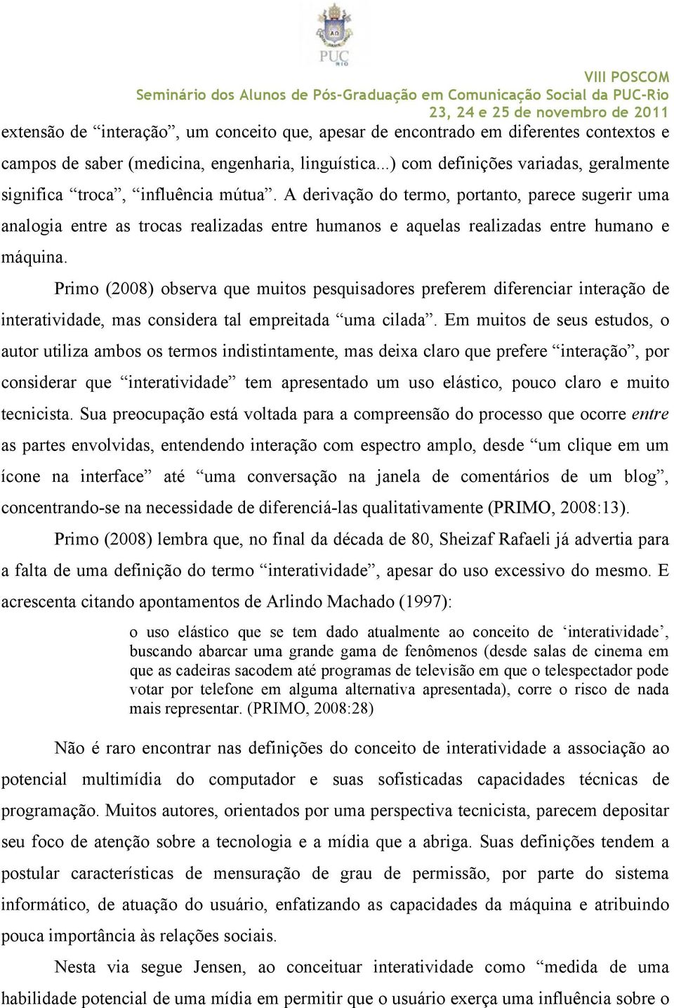 A derivação do termo, portanto, parece sugerir uma analogia entre as trocas realizadas entre humanos e aquelas realizadas entre humano e máquina.