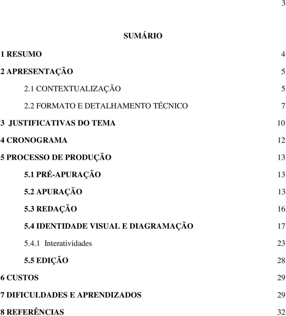 DE PRODUÇÃO 13 5.1 PRÉ-APURAÇÃO 13 5.2 APURAÇÃO 13 5.3 REDAÇÃO 16 5.