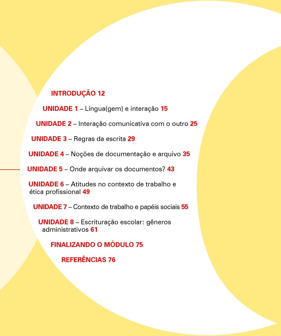 43 Unidade 6 Atitudes no contexto de trabalho e ética profissional 49 Unidade 7 Contexto de trabalho e