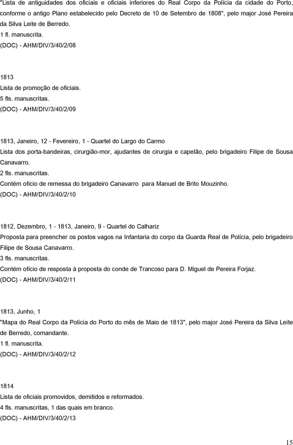 (DOC) - AHM/DIV/3/40/2/09 1813, Janeiro, 12 - Fevereiro, 1 - Quartel do Largo do Carmo Lista dos porta-bandeiras, cirurgião-mor, ajudantes de cirurgia e capelão, pelo brigadeiro Filipe de Sousa