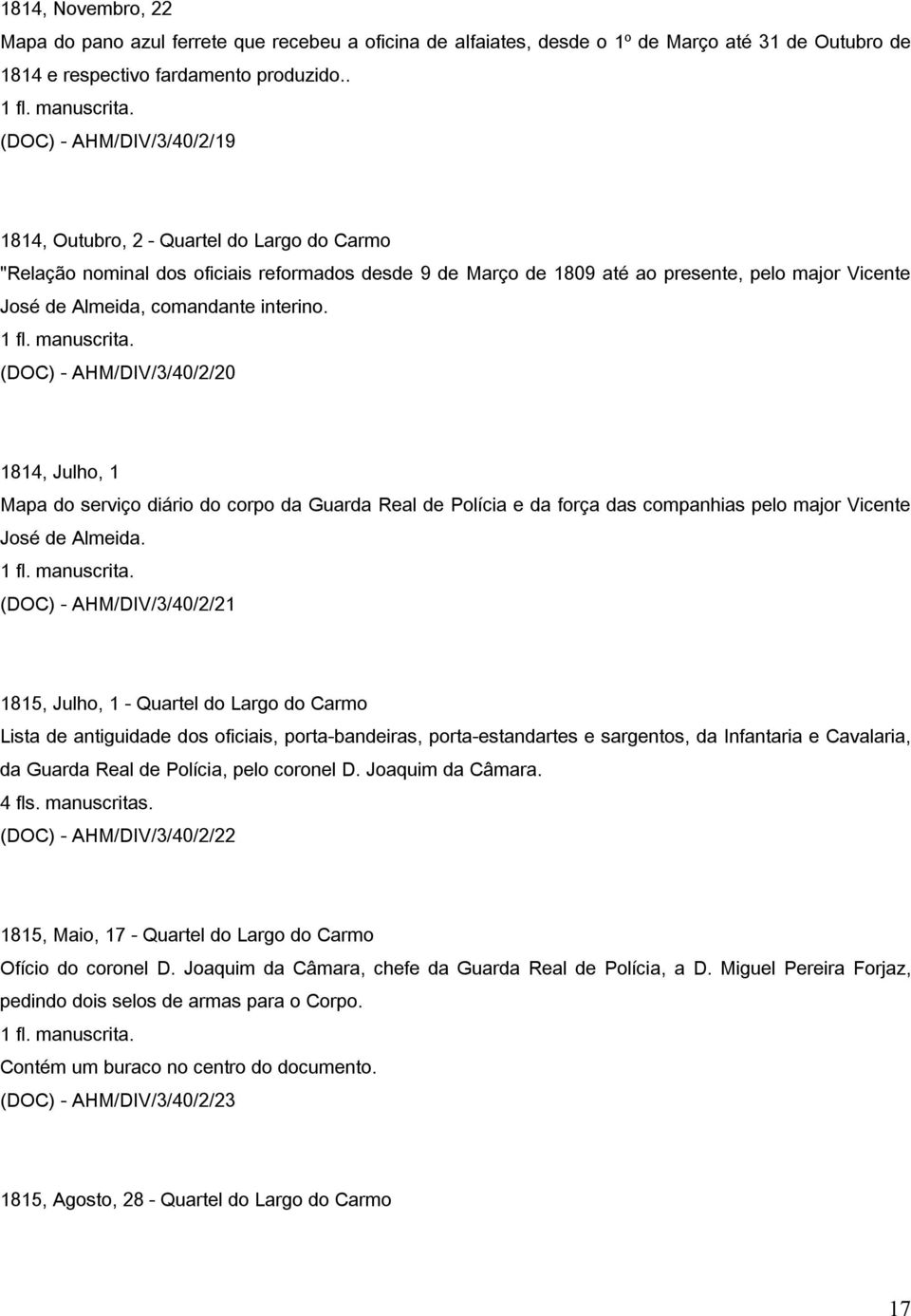 comandante interino. (DOC) - AHM/DIV/3/40/2/20 1814, Julho, 1 Mapa do serviço diário do corpo da Guarda Real de Polícia e da força das companhias pelo major Vicente José de Almeida.