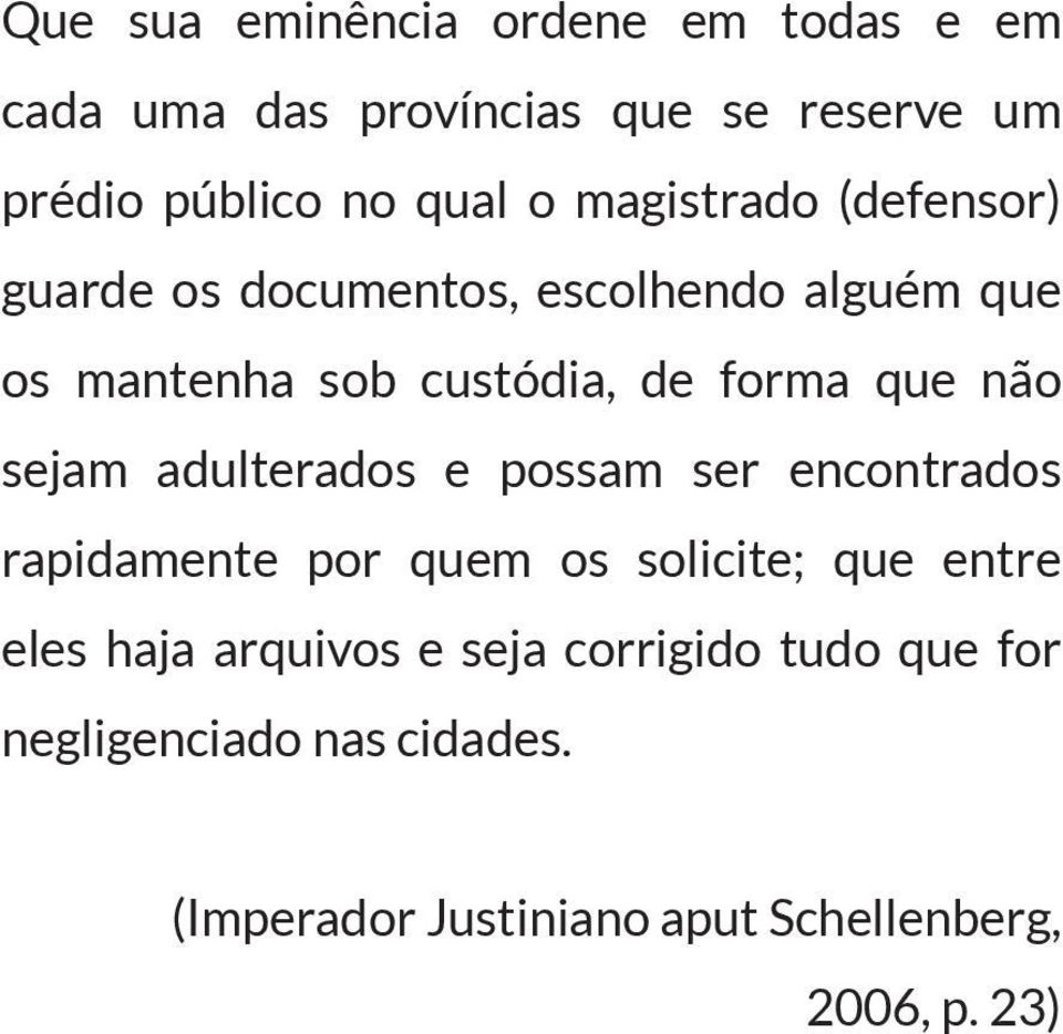 não sejam adulterados e possam ser encontrados rapidamente por quem os solicite; que entre eles haja