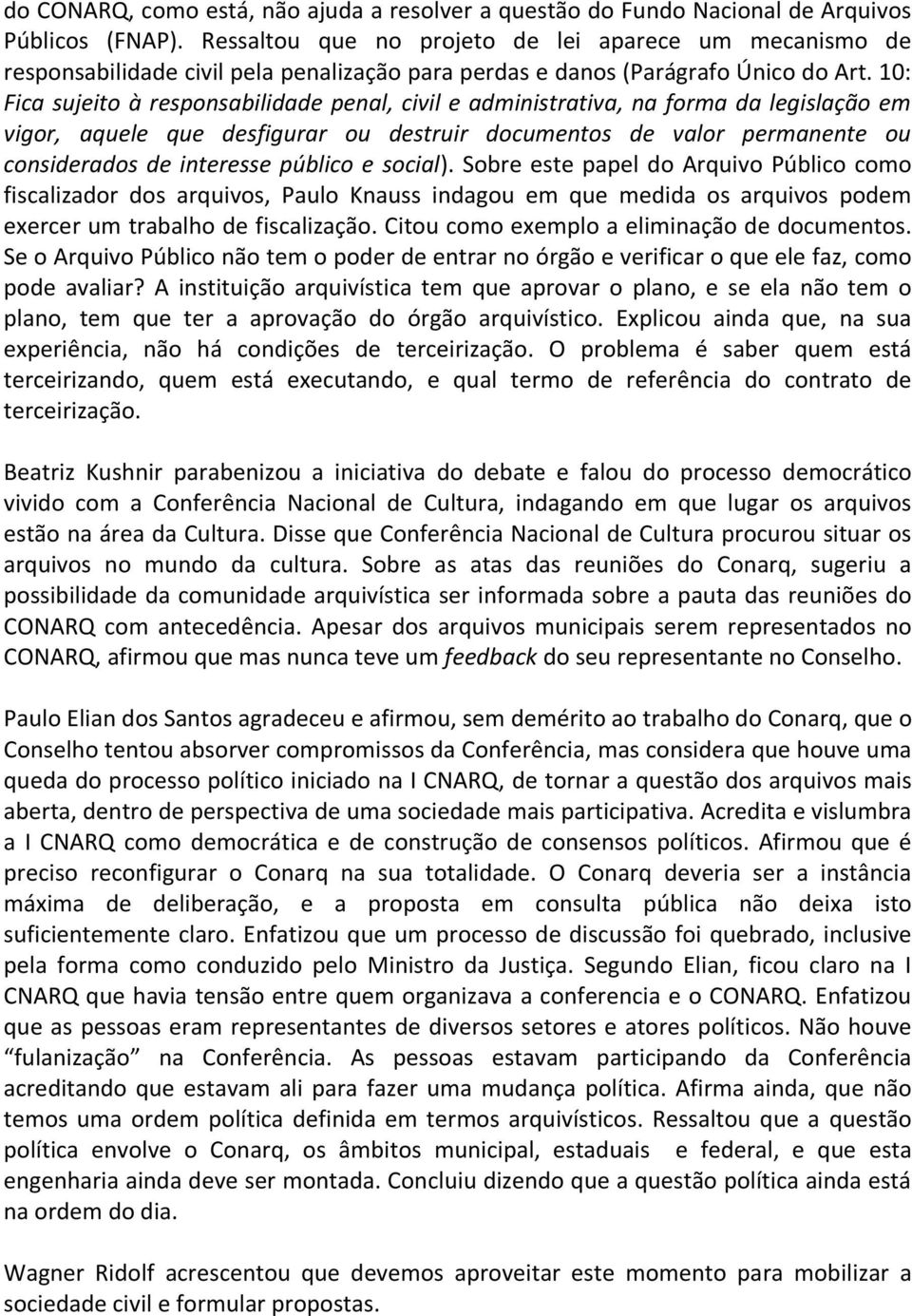 10: Fica sujeito à responsabilidade penal, civil e administrativa, na forma da legislação em vigor, aquele que desfigurar ou destruir documentos de valor permanente ou considerados de interesse