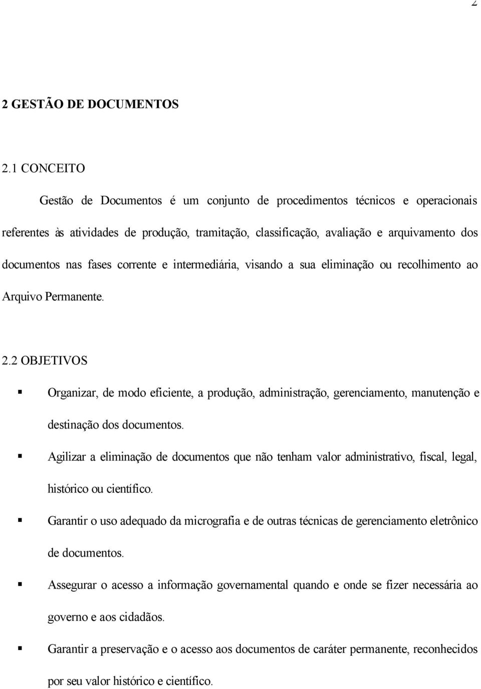 fases corrente e intermediária, visando a sua eliminação ou recolhimento ao Arquivo Permanente. 2.