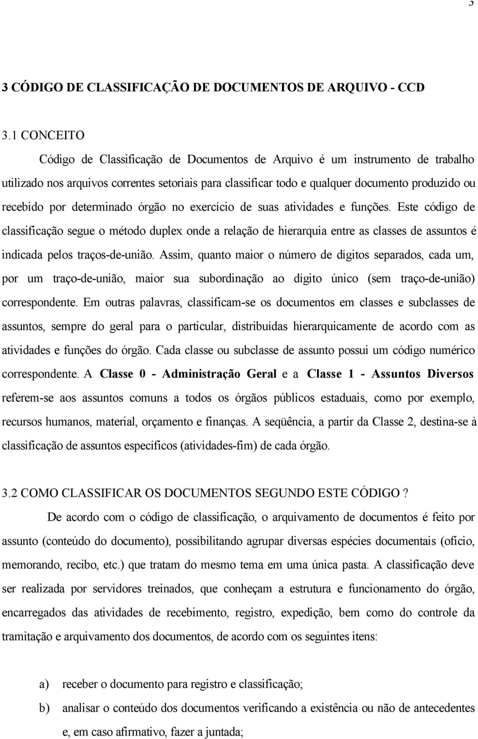 por determinado órgão no exercício de suas atividades e funções.