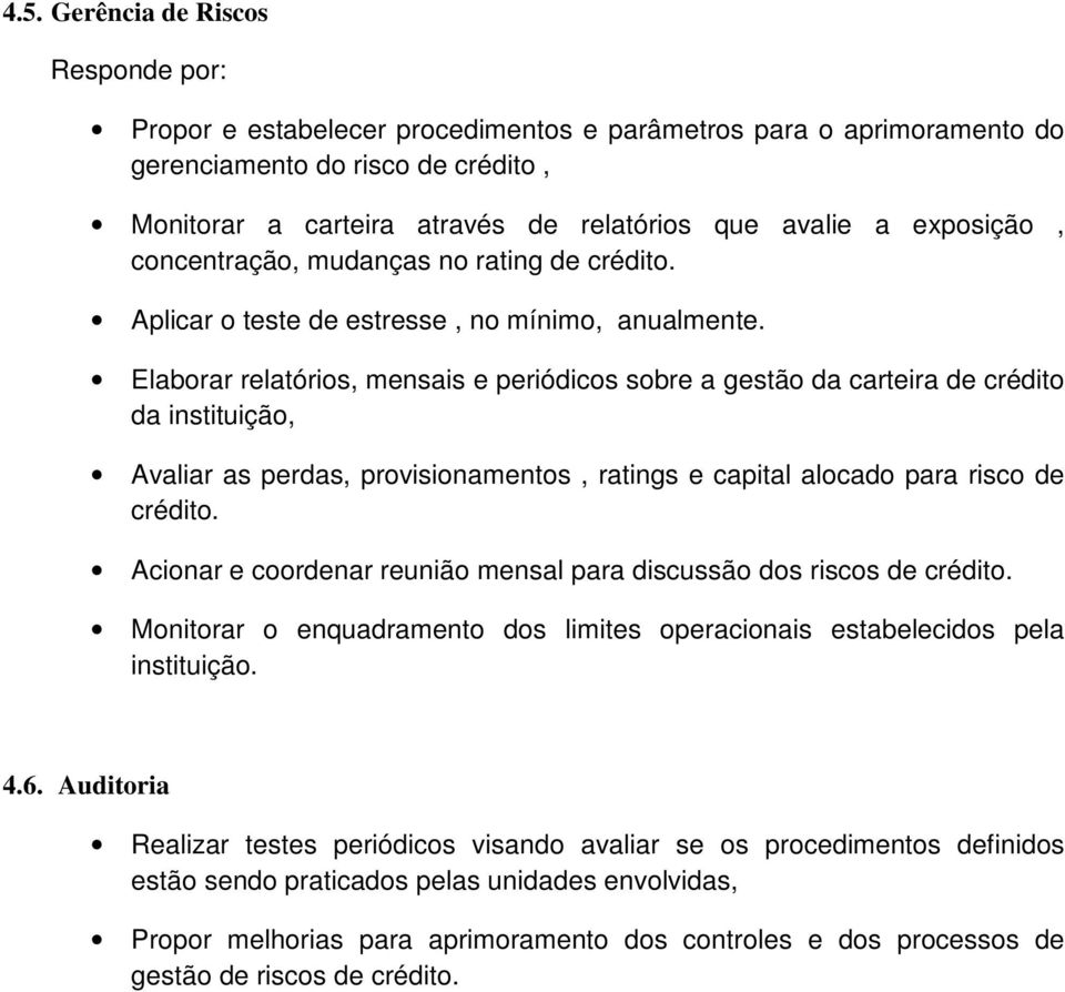 Elaborar relatórios, mensais e periódicos sobre a gestão da carteira de crédito da instituição, Avaliar as perdas, provisionamentos, ratings e capital alocado para risco de crédito.