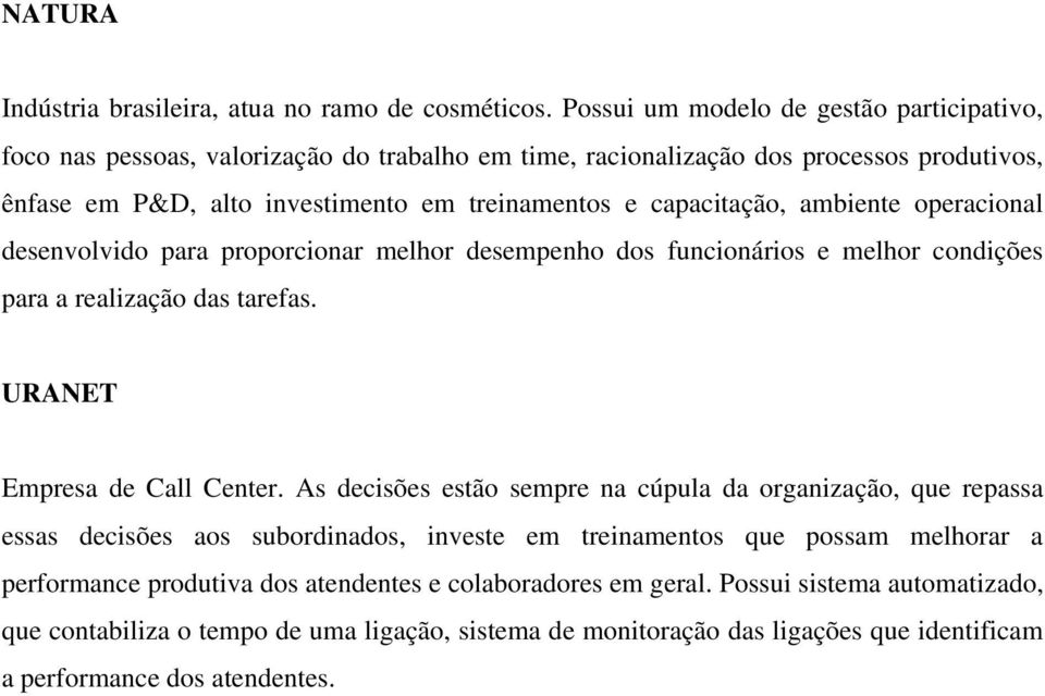 capacitação, ambiente operacional desenvolvido para proporcionar melhor desempenho dos funcionários e melhor condições para a realização das tarefas. URANET Empresa de Call Center.