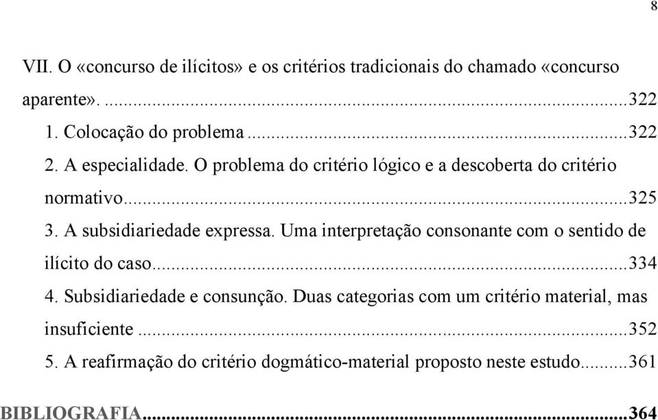 A subsidiariedade expressa. Uma interpretação consonante com o sentido de ilícito do caso... 334 4. Subsidiariedade e consunção.