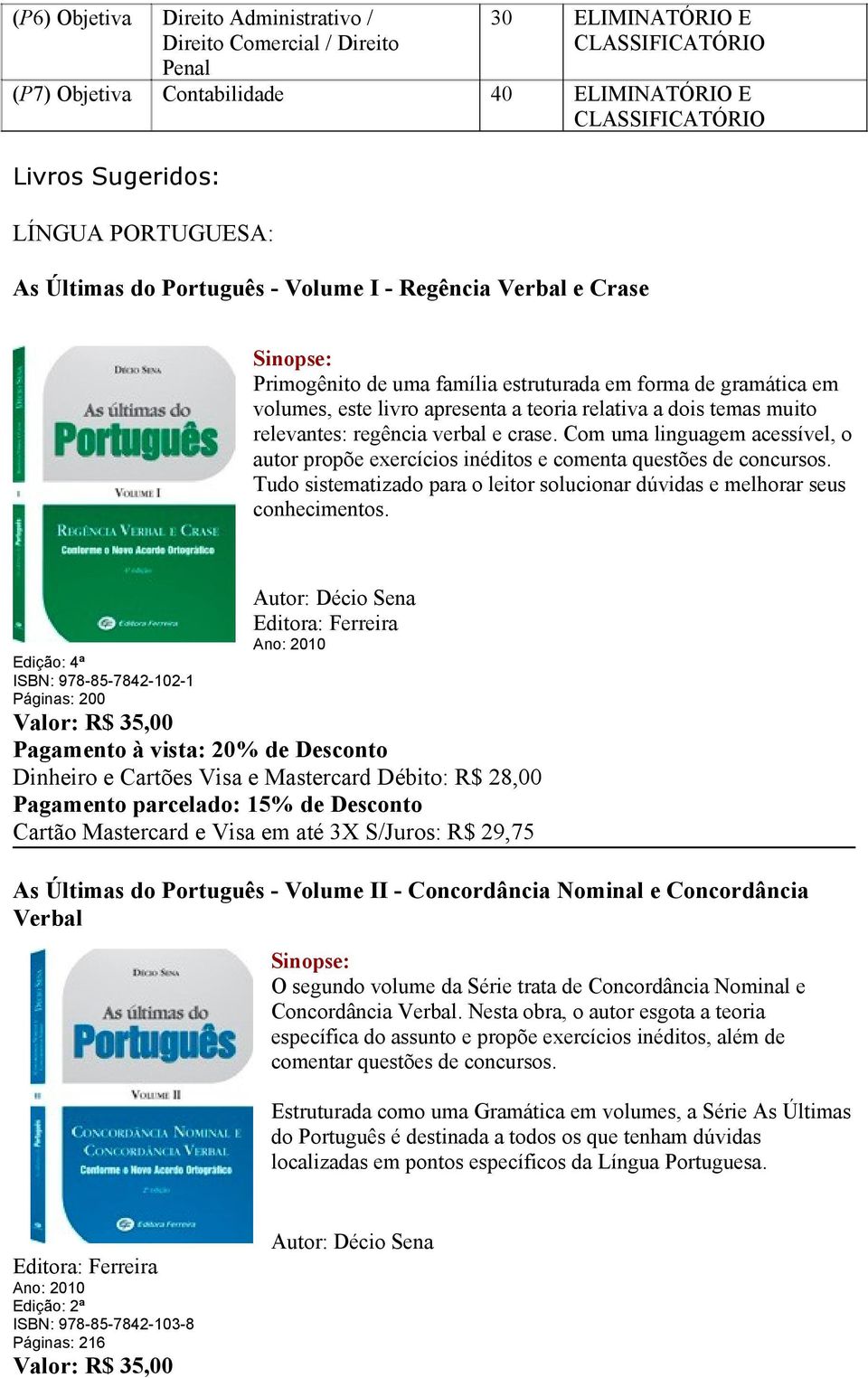 muito relevantes: regência verbal e crase. Com uma linguagem acessível, o autor propõe exercícios inéditos e comenta questões de concursos.