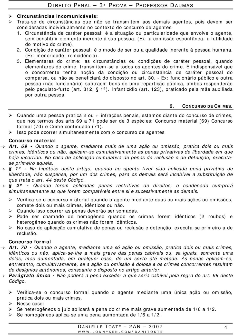 Condição de caráter pessoal: é o modo de ser ou a qualidade inerente à pessoa humana. (Ex: menoridade; reincidência). 3.