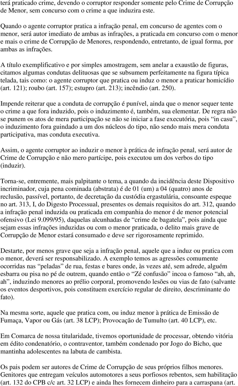 Menores, respondendo, entretanto, de igual forma, por ambas as infrações.