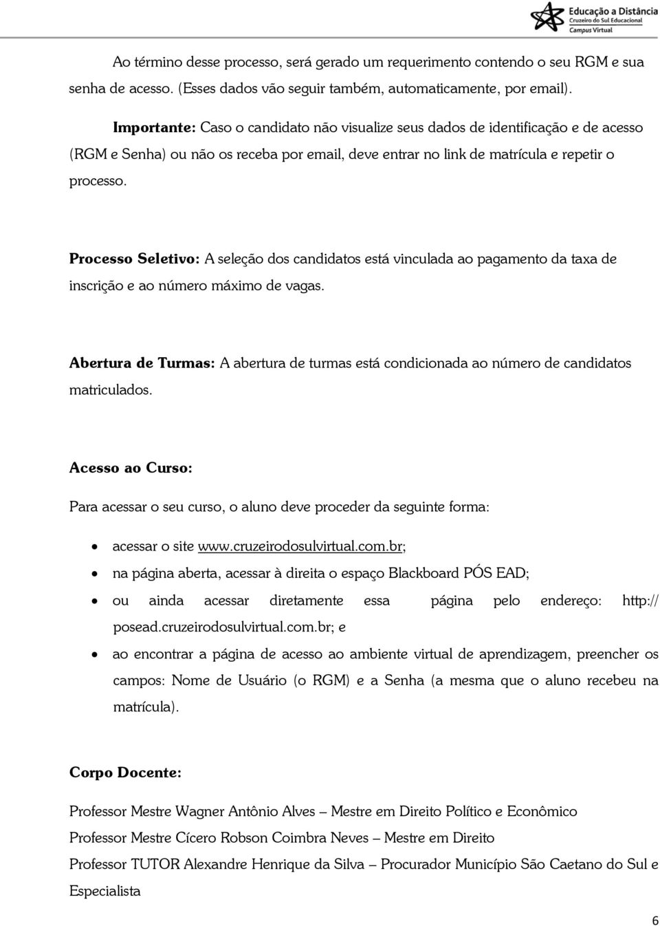 Processo Seletivo: A seleção dos candidatos está vinculada ao pagamento da taxa de inscrição e ao número máximo de vagas.