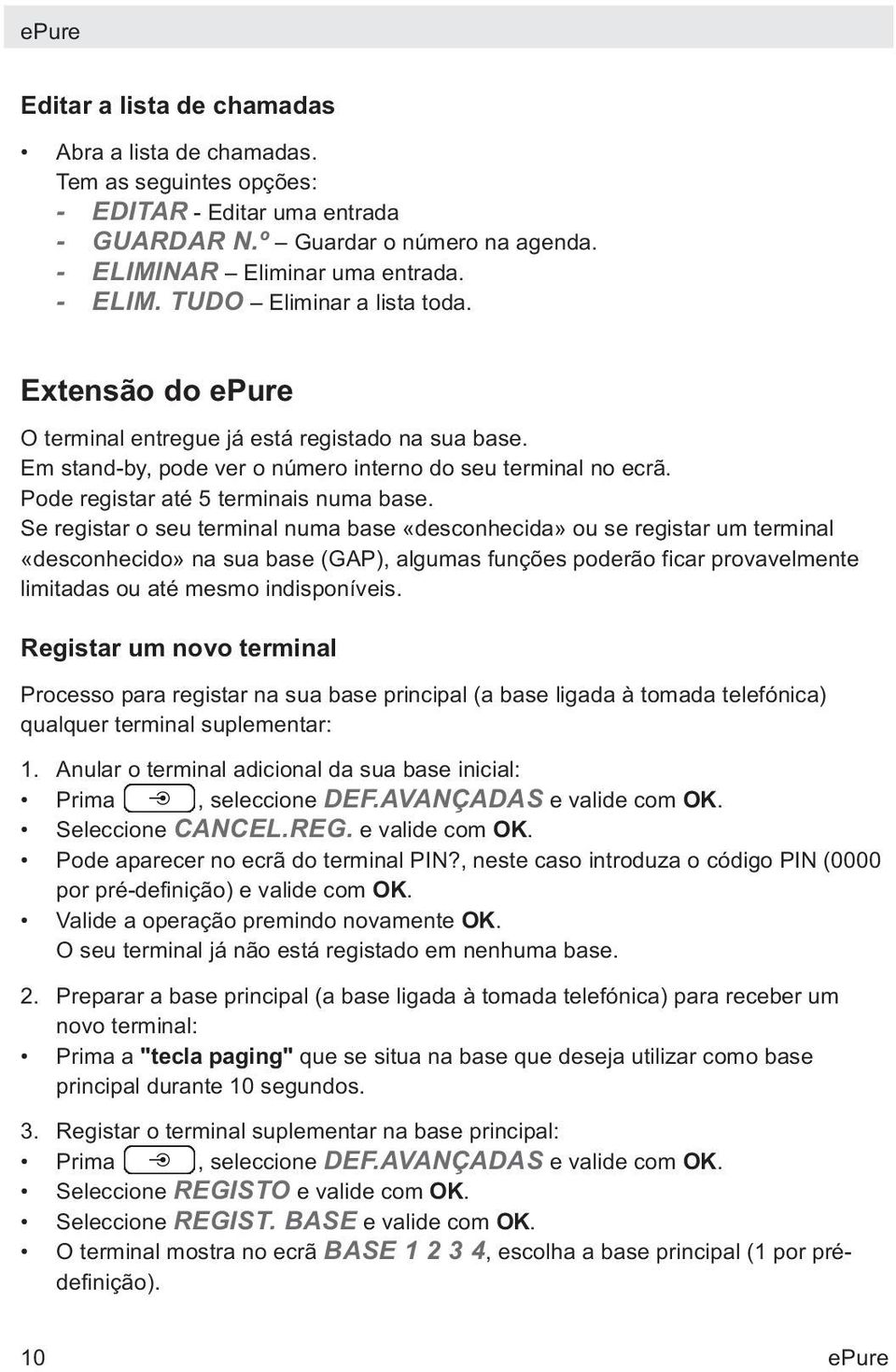 Se registar o seu terminal numa base «desconhecida» ou se registar um terminal «desconhecido» na sua base (GAP), algumas funções poderão ficar provavelmente limitadas ou até mesmo indisponíveis.